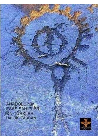 Andolu'Nun Esas Sahipleri Öntürkler / Haluk Tarcan 9786054656325
