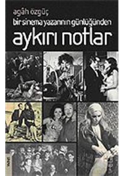 Aykırı Notlar / Bir Sinema Yazarının Günlüğünden / Agah Özgüç