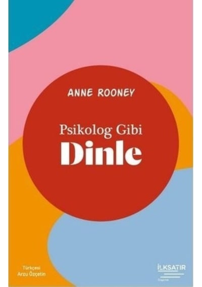 Psikolog Gibi Dinle - Anne Rooney - İlksatır Yayınevi