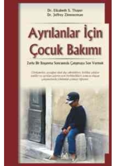 Ayrılanlar İçin Çocuk Bakımı - Dr.Elizabeth S. Thayer -  Dr.Jeffrey Zimmerman - Arkadaş Yayıncılık