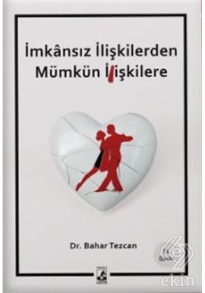 İmkansız İlişkilerden Mümkün İlişkilere/Bahar Tezcan