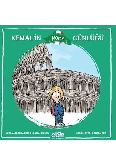 Kemal'in Roma Günlüğü - Özge Altınok Lokmanhekim - Abm Yayınevi