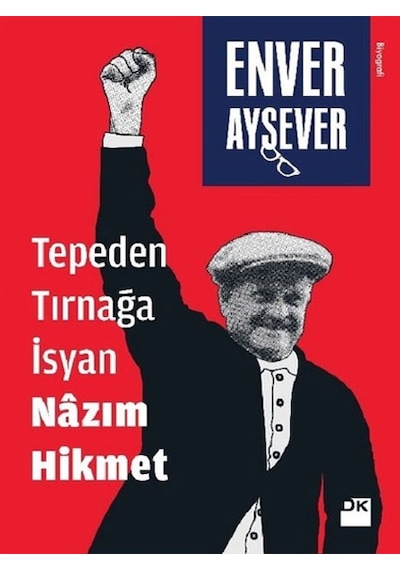 Tepeden Tırnağa İsyan Nazım Hikmet - Enver Aysever - Doğan Kitap