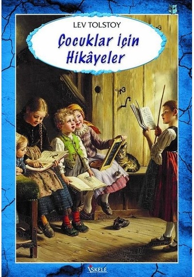 Çocuklar için Hikayeler - Lev Nikolayeviç Tolstoy - İskele Yayıncılık