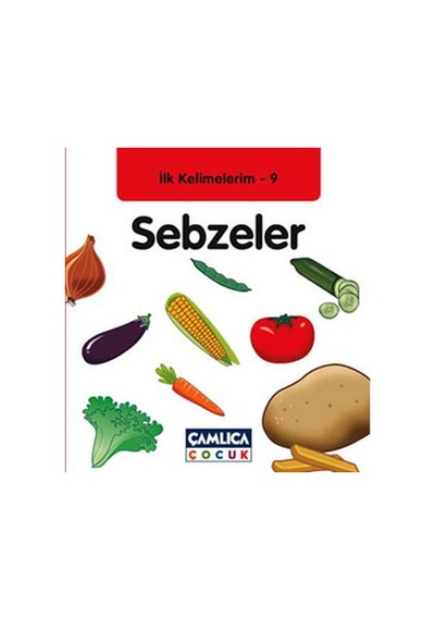 Sebzeler - İlk Kelimelerim 9- Çamlıca Çocuk Yayınları