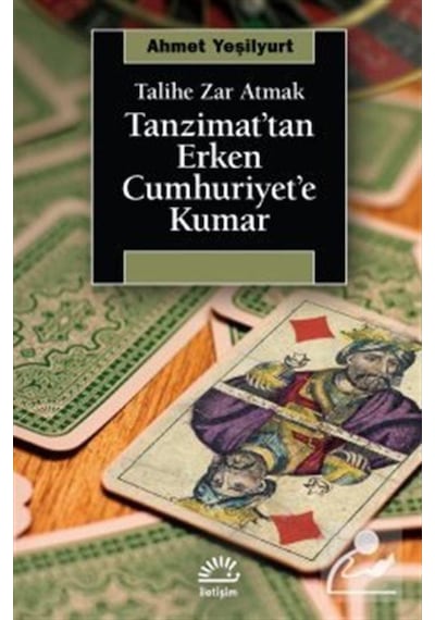 Tanzimat'tan Erken Cumhuriyet'e Kumar - Talihe Zar Atmak - Ahmet Yeşilyurt - İletişim Yayınları