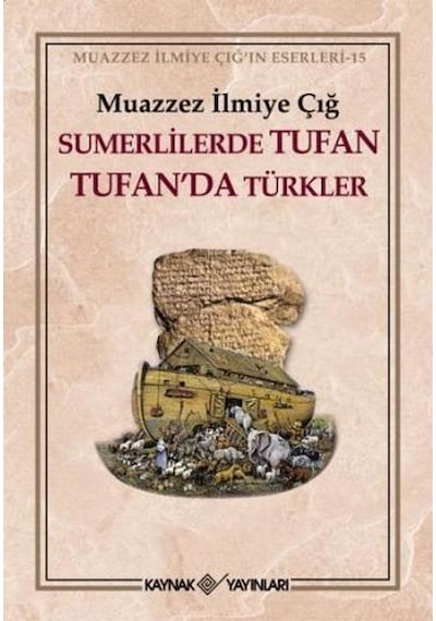 Sümerlilerde Tufan Tufan'da Türkler - Muazzez İlmiye Çığ - Kaynak Yayınları