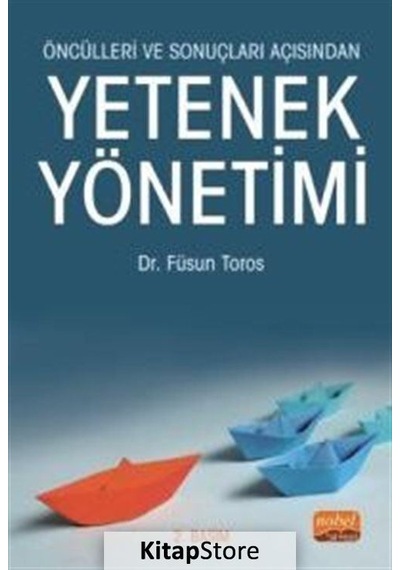 Öncülleri ve Sonuçları Açısından Yetenek Yönetimi - Füsun Toros - Nobel Bilimsel Eserler