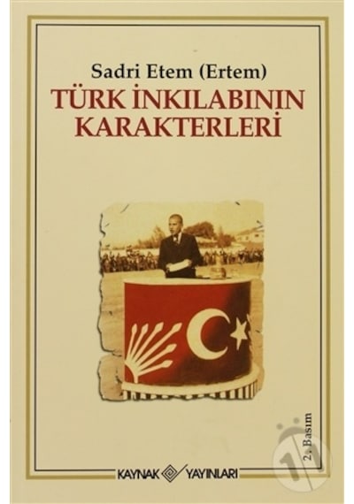 Türk İnkılabının Karakterleri - Sadri Etem Ertem - Kaynak Yayınları