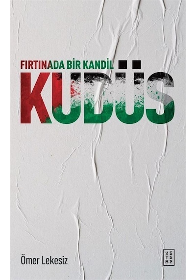Fırtınada Bir Kandil: Kudüs - Ömer Lekesiz - Ketebe