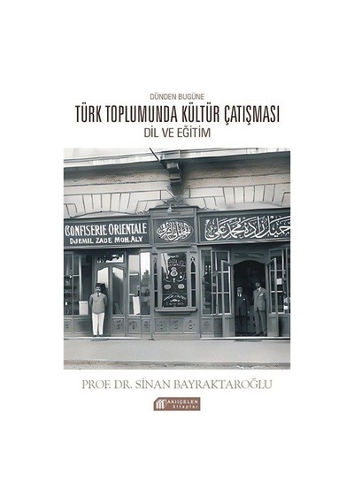 Dünden Bugüne Türk Toplumunda Kültür Çatışması: Dil ve Eğitim / Sinan Bayraktaroglu