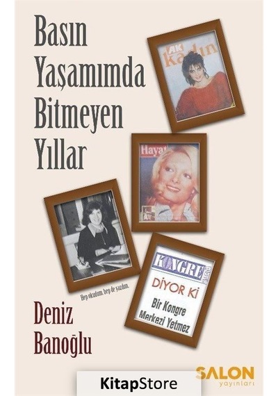 Basın Yaşamınmda Bitmeyen Yıllar - Deniz Banoğlu - Salon Yayınları