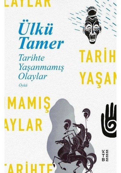 Tarihte Yaşanmamış Olaylar - Ülkü Tamer - Ketebe