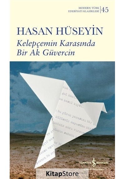 Kelepçemin Karasında Bir Ak Güvercin - Modern Türk Edebiyatı Klasikleri 45 - Hasan Hüseyin - İş Bankası Kültür Yayınları