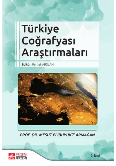 Türkiye Coğrafyası Araştırmaları - Prof. Dr. Mesut Elibüyüke Armağan- Pegem Akademi Yayıncılık