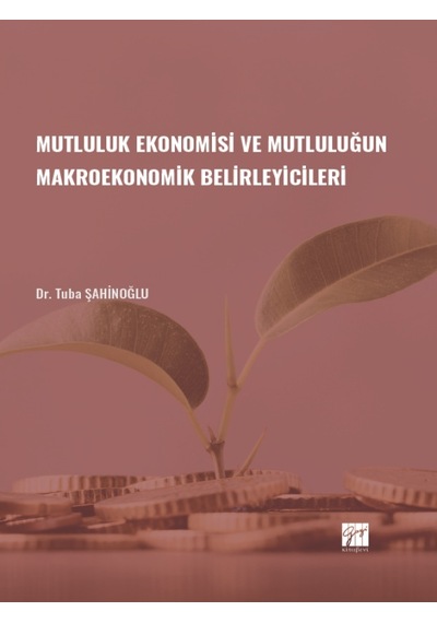 Mutluluk Ekonomisi ve Mutluluğun Makroekonomik Belirleyicileri - Dr. Tuba ŞAHİNOĞLU