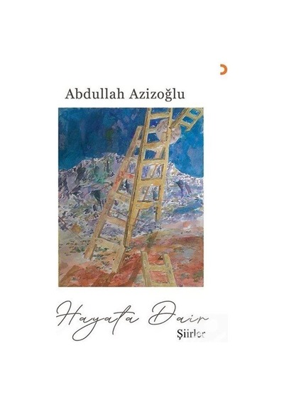 Hayata Dair Şiirler / Abdullah Azizoğlu