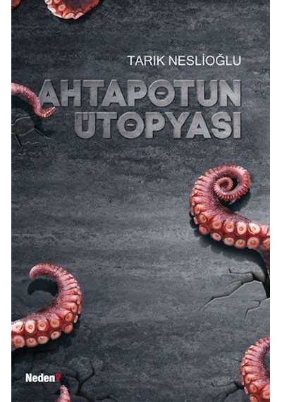 Ahtapotun Ütopyası - Tarık Neslioğlu - Neden Kitap