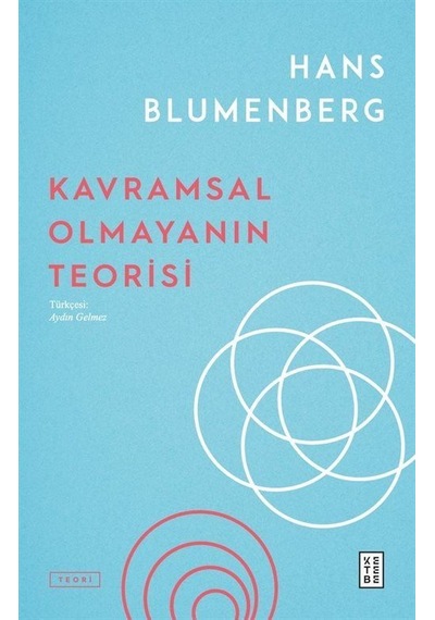 Kavramsal Olmayanın Teorisi - Hans Blumenberg - Ketebe