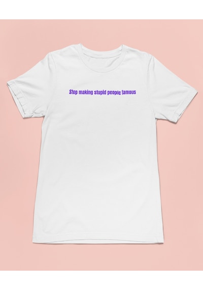 Bumeta Stop Making Stupid People Famous Purple Unisex Tişört T-shirt Beyaz