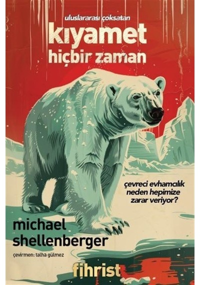 Kıyamet Hiçbir Zaman - Çevreci Evhamcılık Neden Hepimize Zarar Veriyor? - Michael Shellenberger - Fihrist