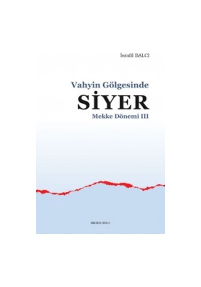 Vahyin Gölgesinde Siyer Mekke Yılları III İsrafil Balcı ANKARA 9786059281737