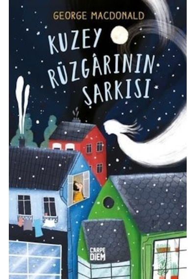 Kuzey Rüzgarının Şarkısı - George MacDonald - Carpediem Kitap