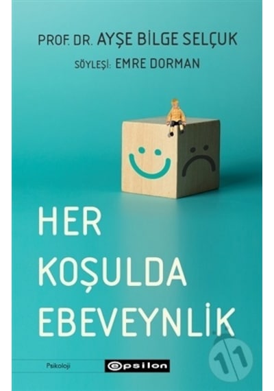 Her Koşulda Ebeveynlik - Ayşe Bilge Selçuk - Epsilon Yayınevi