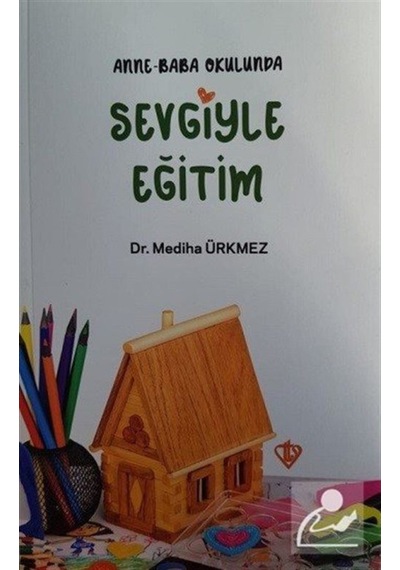 Anne Baba Okulunda Sevgiyle Eğitim - Mediha Ürkmez - Türkiye Diyanet Vakfı Yayınları