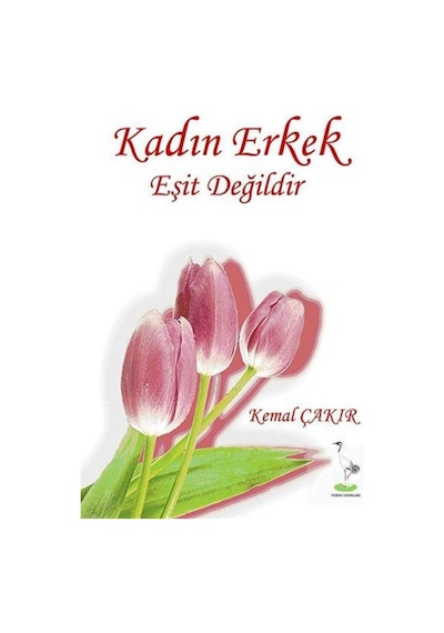 Kadın Erkek Eşit Değildir - Kemal Çakır - Turna Yayınları