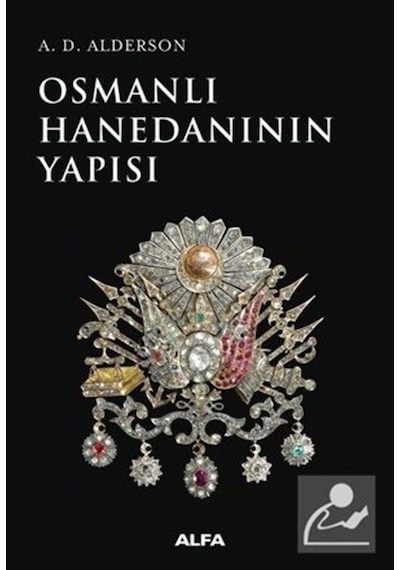 Osmanlı Hanedanının Yapısı - A. D. Alderson - Alfa Yayıncılık