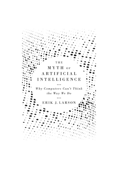 The Myth Of Artificial Intelligence Why Computers Can't Think The