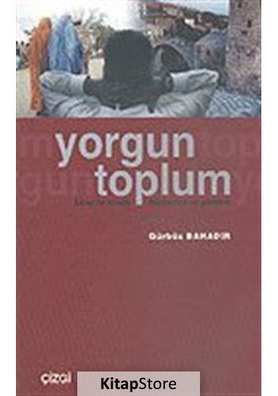 Yorgun Toplum/birey ve Kimlik/modernite ve Gelenek / Gürbüz Ba...