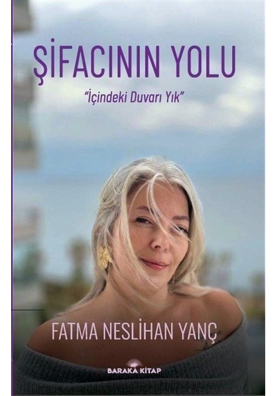 Şifacının Yolu - İçindeki Duvarı Yık - Fatma Neslihan Yanç - Baraka Kitap