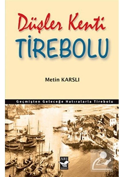 Düşler Kenti Tirebolu - Metin Karslı - Arı Sanat Yayınevi