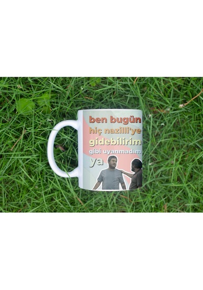 Ben Bugün Hiç Nazilli Ye Gidebilirim Gibi Uyanmadım Ya Kupa Bardak - Mizahi Gibi Replik Tasarım Beyaz