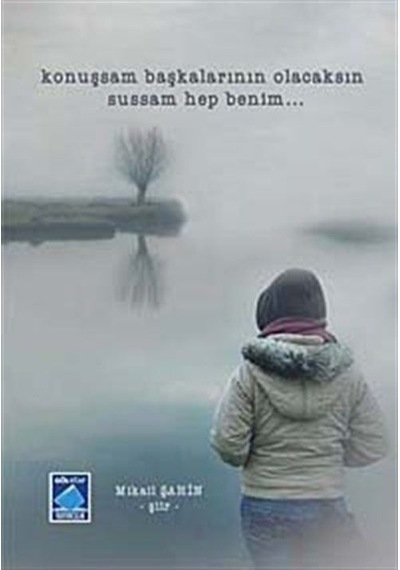 Konuşsam Başkalarının Olacaksın Sussam Hep Benim... - Mikail Şahin - Göl Kitap