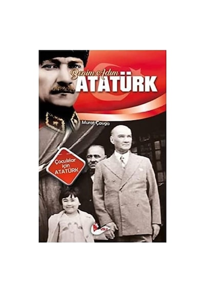 Benim Adım Atatürk: Çocuklar İçin Atatürk