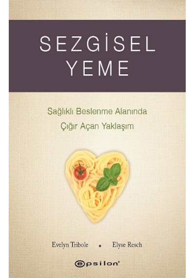 Sezgisel Yeme - Sağlıklı Beslenme Alanında Çığır Açan Yaklaşım - Elyse Resch -  Evelyn Tribole - Epsilon Yayınevi