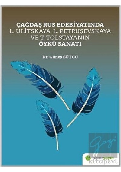 Çağdaş Rus Edebiyatında L. Ulitskaya L.Petruşevskaya ve T. Tolstayanın Öykü Sanatı - Güneş Sütcü - Hiperlink
