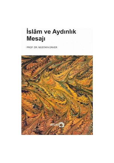 İslam ve Aydınlık Mesajı  - Mustafa Ünver  - Atlas Kitap