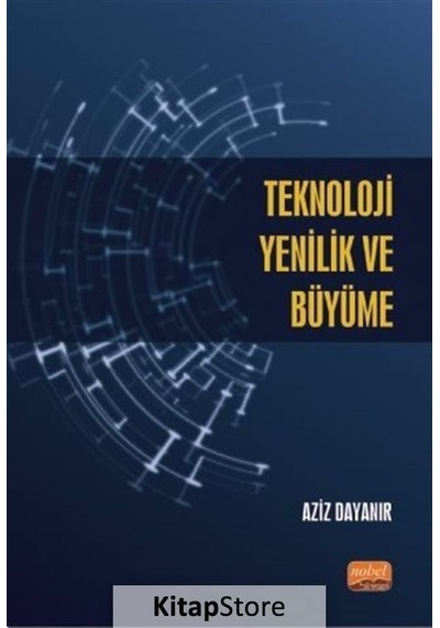 Teknoloji Yenilik ve Büyüme - Aziz Dayanır - Nobel Bilimsel Eserler