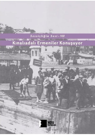 Kınalıadalı Ermeniler Konuşuyor - Sessizliğin Sesi 7- Hrant Dink Vakfı Yayınları
