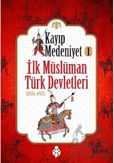 İlk Müslüman Türk Devletleri - Kayıp Medeniyet 1 - Zehra Aygül - Uğurböceği
