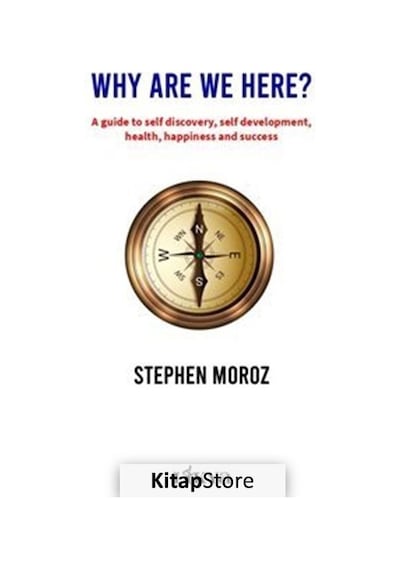 Why Are We Here? A Guide To Self Discovery Self Development Health Happiness and Success - Stephen Moroz - Likya