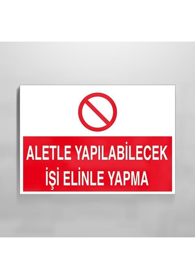 Aletle Yapılabilecek İşi Elinle Yapma Uyarı Levhası 70x100cm