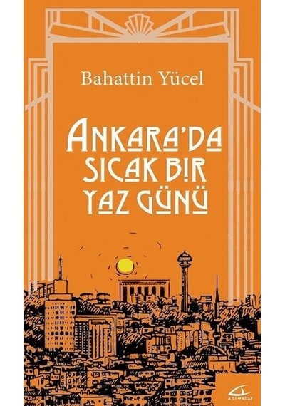 Ankara'da Sıcak Bir Yaz Günü - Bahattin Yücel - Asi Kitap