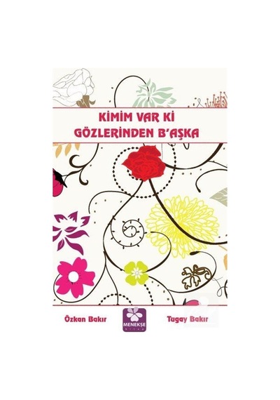 Kimim Var Ki Gözlerinden Başka - Özkan Bakır -  Tugay Bakır - Menekşe Kitap