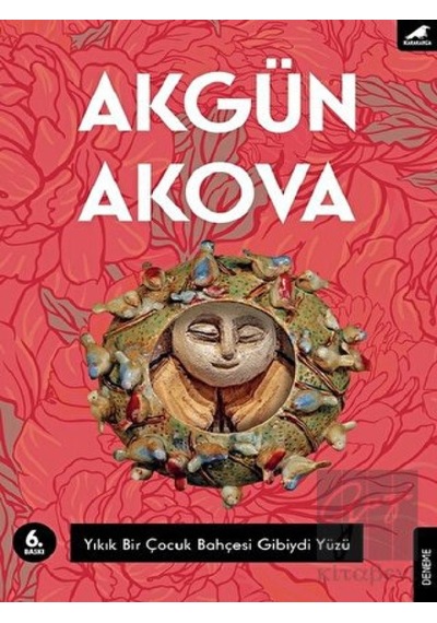 Yıkık Bir Çocuk Bahçesi Gibiydi Yüzü - Akgün Akova - Karakarga