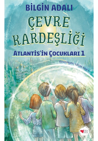 Çevre Kardeşliği- Atlantis’in Çocukları 1- Bilgin Adalı- Can Çocuk Yayınları